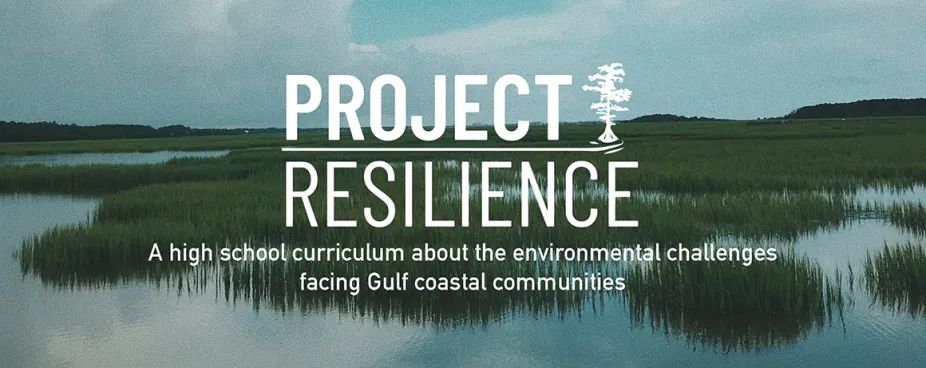 Project Resilience - a high school curriculum about the environmental challenges facing Gulf coastal communities