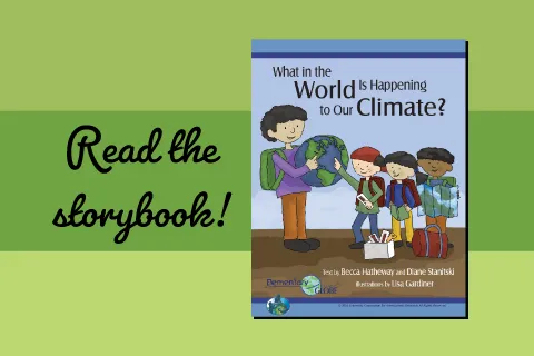 Read the storybook: What in the World is Happening to Our Climate?